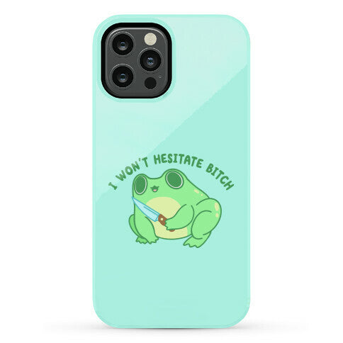 I Won't Hesitate Bitch Frog Phone Case
